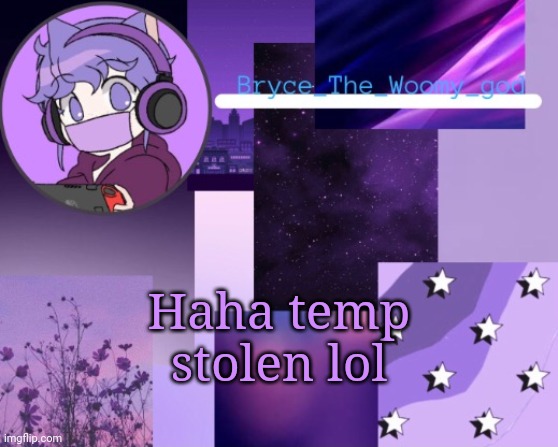 Bryce_The_Woomy_god | Haha temp stolen lol | image tagged in bryce_the_woomy_god | made w/ Imgflip meme maker