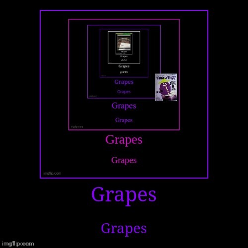 Grapes is not dead! | image tagged in e | made w/ Imgflip meme maker