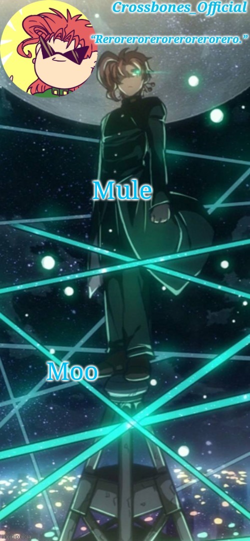 Mule is life | Mule; Moo | image tagged in crossbones kakyoin thingy ty sayori | made w/ Imgflip meme maker