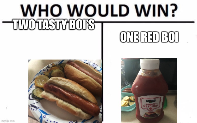 Who Would Win? Meme | TWO TASTY BOI’S; ONE RED BOI | image tagged in memes,who would win | made w/ Imgflip meme maker