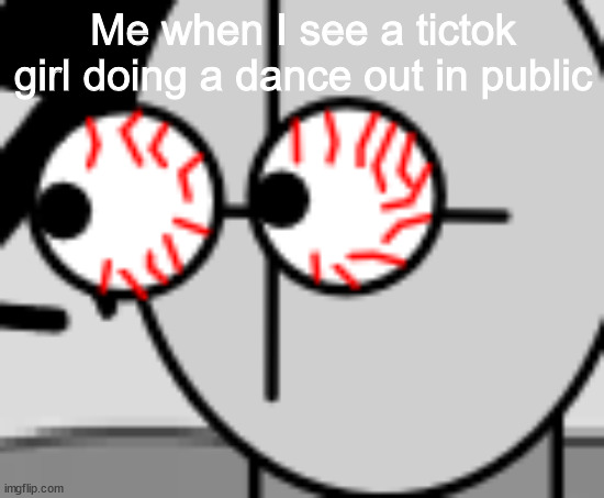 Dude wft | Me when I see a tictok girl doing a dance out in public | image tagged in fun | made w/ Imgflip meme maker