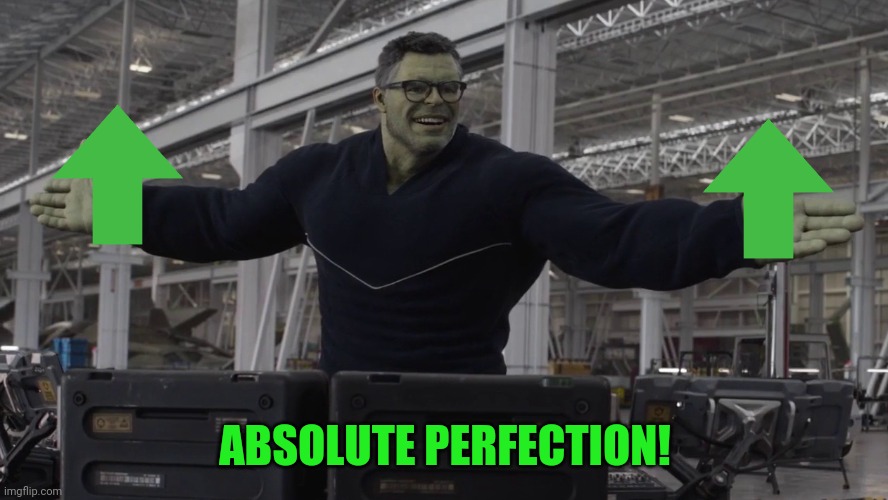 Hulk time travel | ABSOLUTE PERFECTION! | image tagged in hulk time travel | made w/ Imgflip meme maker