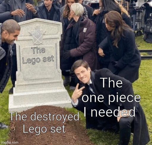 Brick | The Lego set; The one piece I needed; The destroyed Lego set | image tagged in grant gustin over grave,lego | made w/ Imgflip meme maker