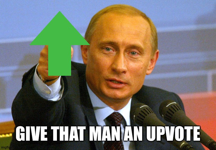 Putin "Give that man a Cookie" | GIVE THAT MAN AN UPVOTE | image tagged in putin give that man a cookie | made w/ Imgflip meme maker