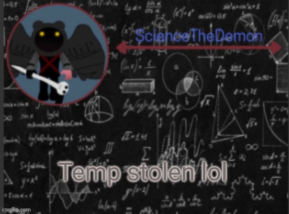Science's template for scientists | Temp stolen lol | image tagged in science's template for scientists | made w/ Imgflip meme maker