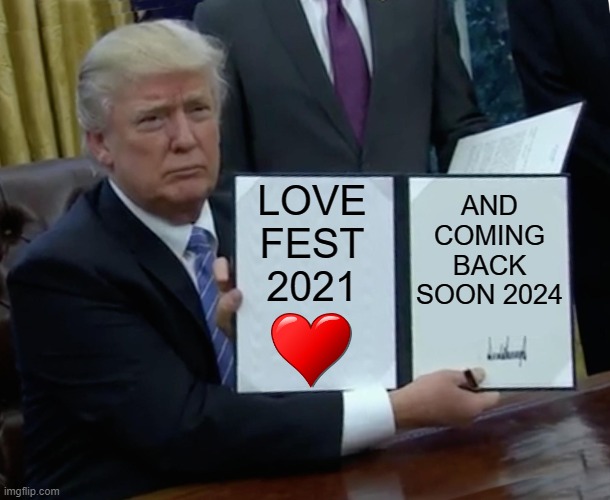 Trump Bill Signing Party | AND COMING BACK SOON 2024; LOVE FEST 2021 | image tagged in memes,trump bill signing,angry mob,preaching to the mob,simpsons angry mob torches,simpsons mob | made w/ Imgflip meme maker
