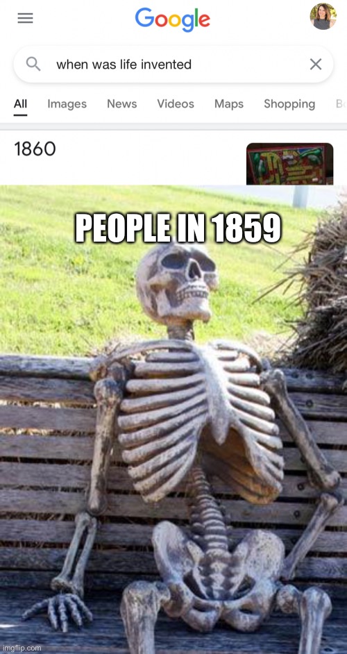 PEOPLE IN 1859 | image tagged in memes,waiting skeleton | made w/ Imgflip meme maker