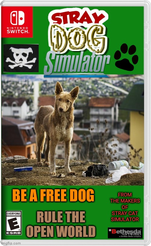 A GAME FOR DOG LOVERS | FROM THE MAKERS OF STRAY CAT SIMULATOR; BE A FREE DOG; RULE THE OPEN WORLD | image tagged in dogs,simulation,nintendo switch,fake switch games | made w/ Imgflip meme maker