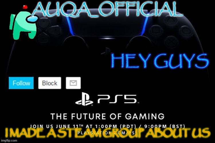 https://steamcommunity.com/groups/cyan_official is also in comments | HEY GUYS; I MADE A STEAM GROUP ABOUT US | image tagged in auqa_official announcment template new | made w/ Imgflip meme maker