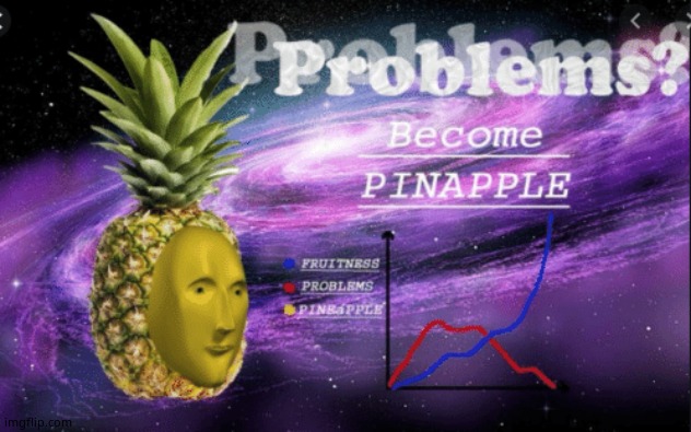 problems become pinapple | image tagged in problems become pinapple | made w/ Imgflip meme maker