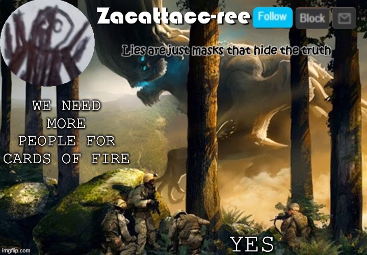 Yes | YES; WE NEED MORE PEOPLE FOR CARDS OF FIRE | image tagged in zacattacc-ree announcement | made w/ Imgflip meme maker