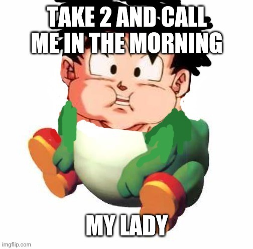 TAKE 2 AND CALL ME IN THE MORNING MY LADY | made w/ Imgflip meme maker