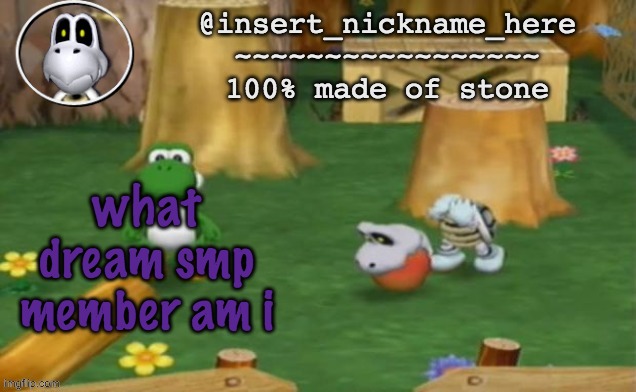 insert_nickname_here alpha template (fixed) | what dream smp member am i | image tagged in insert_nickname_here alpha template fixed | made w/ Imgflip meme maker