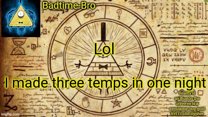 Search up blursed images, you'll get some good content | Lol; I made three temps in one night | image tagged in bill cypher temp | made w/ Imgflip meme maker