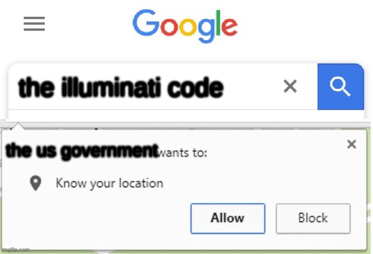 Wants to know your location | the illuminati code; the us government | image tagged in wants to know your location | made w/ Imgflip meme maker