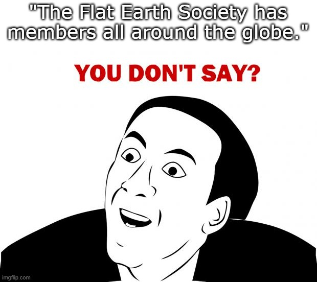 the flat earth society has members all around the globe facebook
