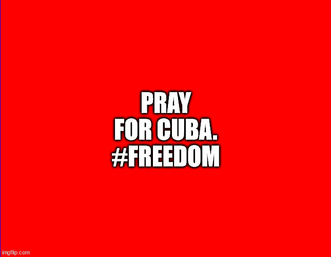 PRAY FOR CUBA.#FREEDOM | PRAY FOR CUBA.
#FREEDOM | image tagged in cuba,freedom,pray for cuba | made w/ Imgflip meme maker