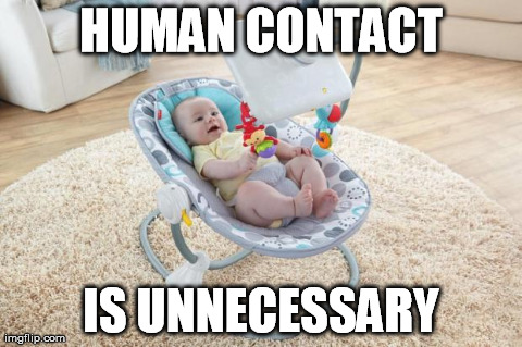 human contact is unnecessary | HUMAN CONTACT IS UNNECESSARY | image tagged in baby,ipad,robot,zombie | made w/ Imgflip meme maker
