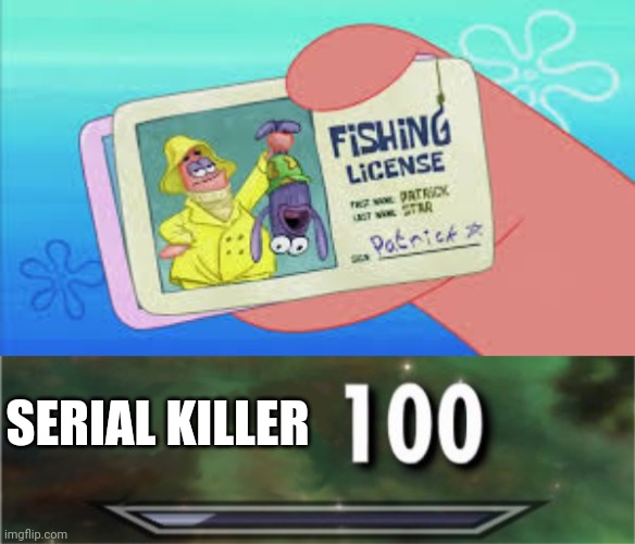 SERIAL KILLER | image tagged in level 100 | made w/ Imgflip meme maker