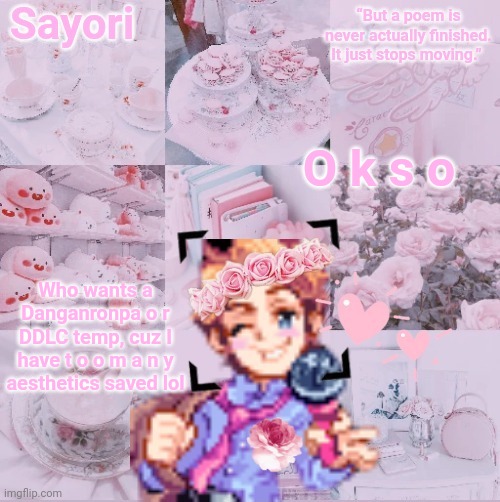 Sayori's Senpai edit Temp | O k s o; Who wants a Danganronpa o r DDLC temp, cuz I have t o o m a n y aesthetics saved lol | image tagged in sayori's senpai edit temp | made w/ Imgflip meme maker
