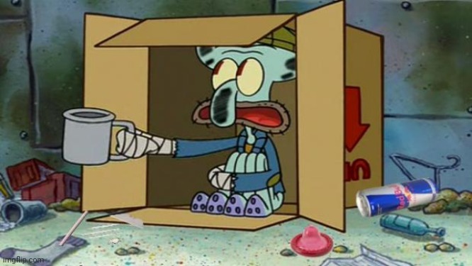 squidward poor | image tagged in squidward poor | made w/ Imgflip meme maker