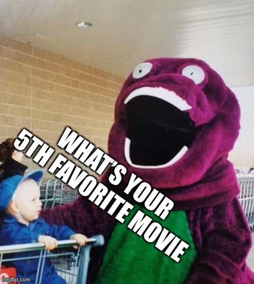 Rep | WHAT’S YOUR 5TH FAVORITE MOVIE | image tagged in b rn-ee | made w/ Imgflip meme maker