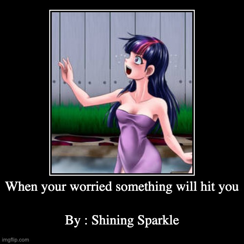 When your afraid something will hit you... | image tagged in funny,demotivationals,twilightsparkle,worried,repost | made w/ Imgflip demotivational maker