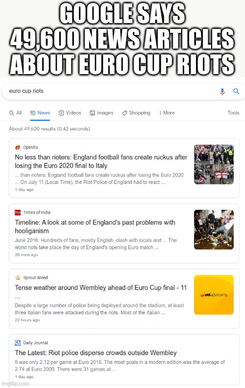 GOOGLE SAYS 49,600 NEWS ARTICLES ABOUT EURO CUP RIOTS | made w/ Imgflip meme maker