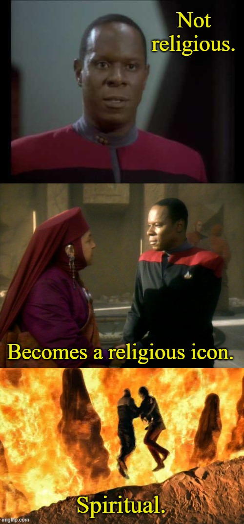 Metamorphosis of Ben Sisko | Not religious. Becomes a religious icon. Spiritual. | image tagged in commander sisko,sisko and opaka,memes | made w/ Imgflip meme maker