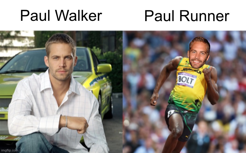 Forgive me lord for creating this |  Paul Walker; Paul Runner | image tagged in usain bolt,paul walker,memes,fast and furious,the fast and the furious | made w/ Imgflip meme maker