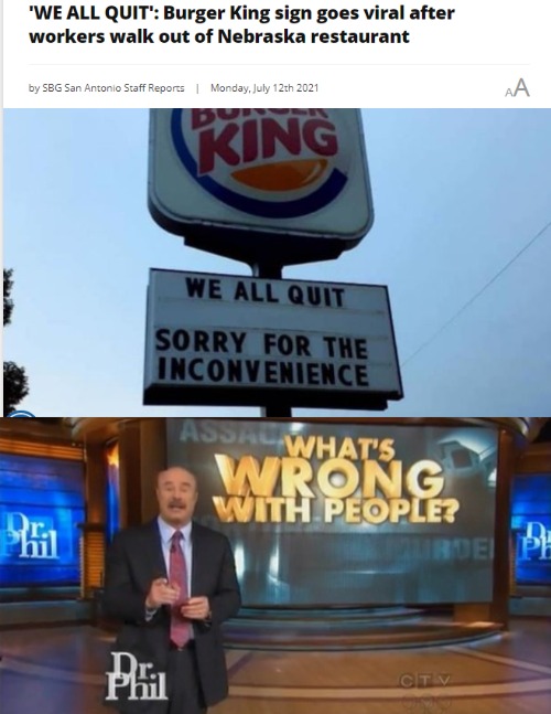 image tagged in dr phil what's wrong with people,memes,burger king,labor shortage,viral | made w/ Imgflip meme maker