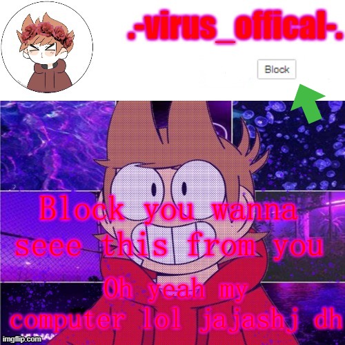 bvyy ufnmyxv | Block you wanna seee this from you; Oh yeah my computer lol jajashj dh | image tagged in tord temp by yachi,memes,cueio fart | made w/ Imgflip meme maker