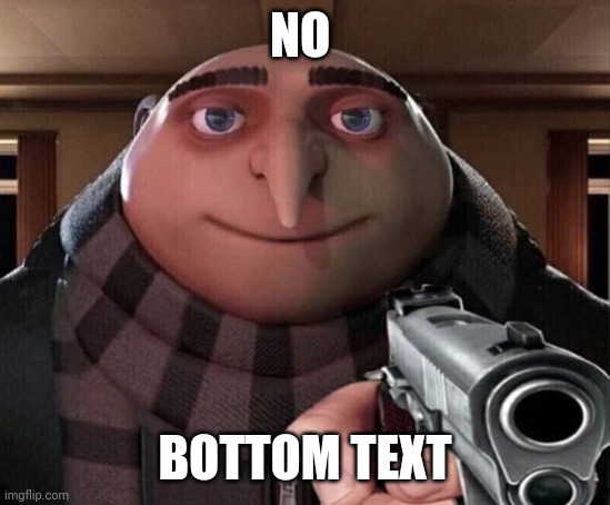 Gru Gun | NO BOTTOM TEXT | image tagged in gru gun | made w/ Imgflip meme maker