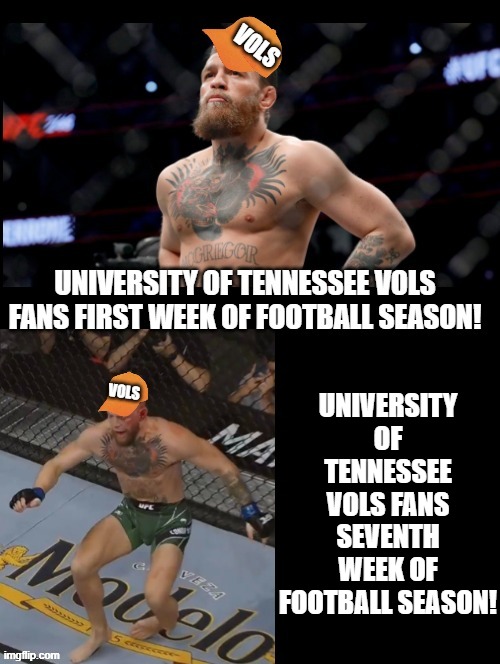 Tennessee Vols Football Fans! | UNIVERSITY OF TENNESSEE VOLS FANS SEVENTH WEEK OF FOOTBALL SEASON! VOLS | image tagged in football,college football,volunteers | made w/ Imgflip meme maker