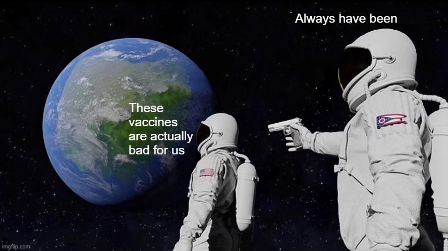 Silenced | Always have been; These vaccines are actually bad for us | image tagged in memes,always has been | made w/ Imgflip meme maker