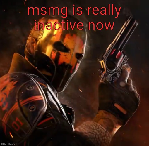 Critical ops lone wolf | msmg is really inactive now | image tagged in critical ops lone wolf | made w/ Imgflip meme maker
