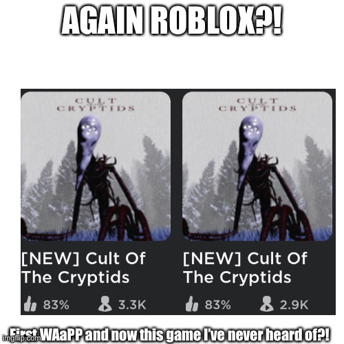 First Work at a Pizza Place and now this random game. | AGAIN ROBLOX?! First WAaPP and now this game I’ve never heard of?! | image tagged in same game twice,roblox,memes,funny | made w/ Imgflip meme maker