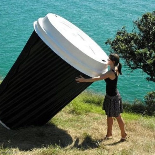 Giant Coffee | image tagged in giant coffee | made w/ Imgflip meme maker