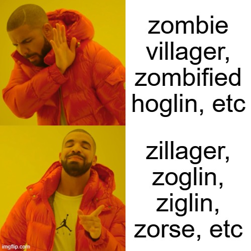 Drake Hotline Bling | zombie villager, zombified hoglin, etc; zillager, zoglin, ziglin, zorse, etc | image tagged in memes,drake hotline bling | made w/ Imgflip meme maker