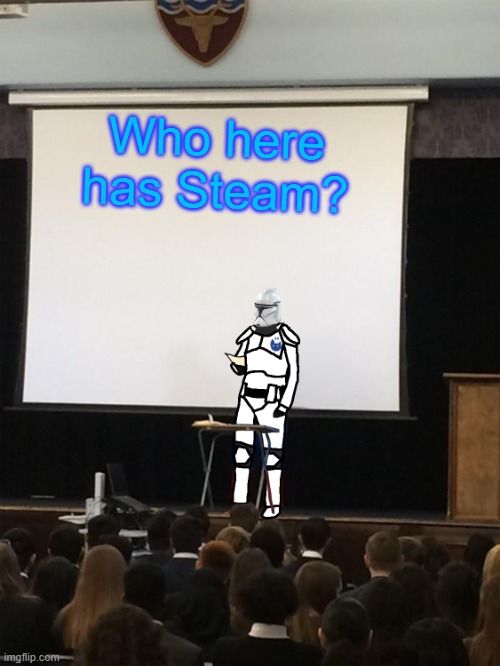 Clone trooper gives speech | Who here has Steam? | image tagged in clone trooper gives speech | made w/ Imgflip meme maker