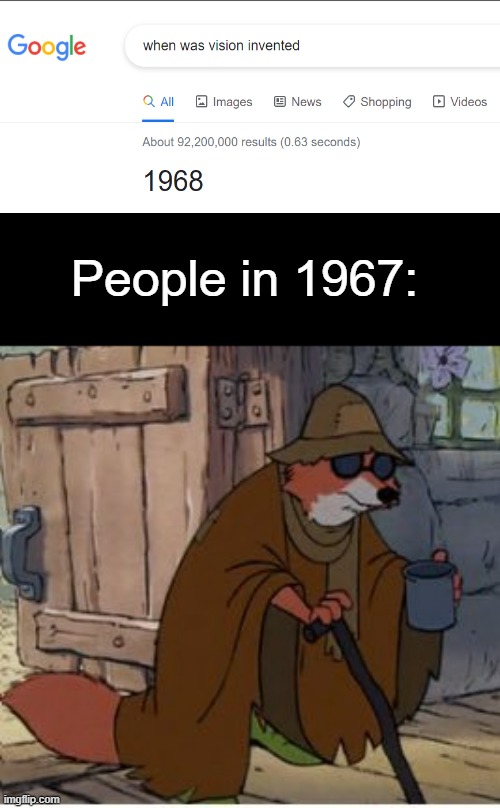 Nothing to see here. | People in 1967: | image tagged in blind fox,invented,barney will eat all of your delectable biscuits,meme,dethbot,vision | made w/ Imgflip meme maker