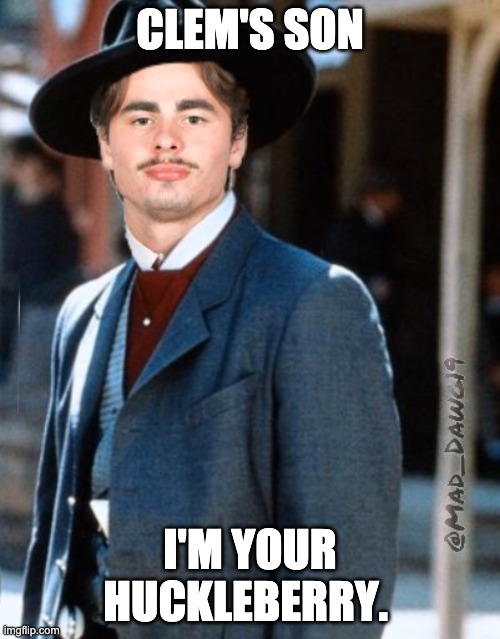 CLEM'S SON; I'M YOUR HUCKLEBERRY. | image tagged in bulldogs,tigers | made w/ Imgflip meme maker