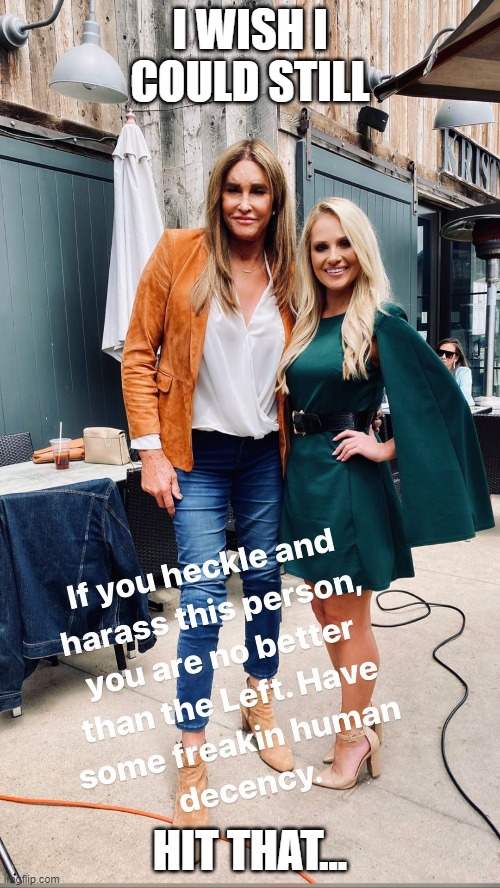 Tomi Tuesdays | I WISH I COULD STILL; HIT THAT... | image tagged in tomi lahren,caitlyn jenner | made w/ Imgflip meme maker
