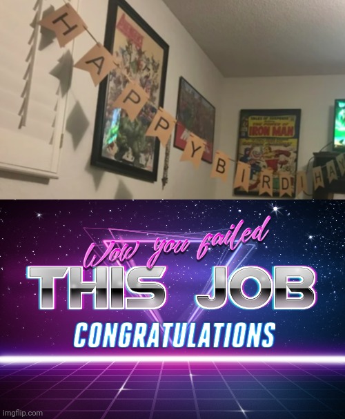 Happy Birdihay | image tagged in you had one job,happy birthday,funny,memes,funny memes,wow you failed this job | made w/ Imgflip meme maker