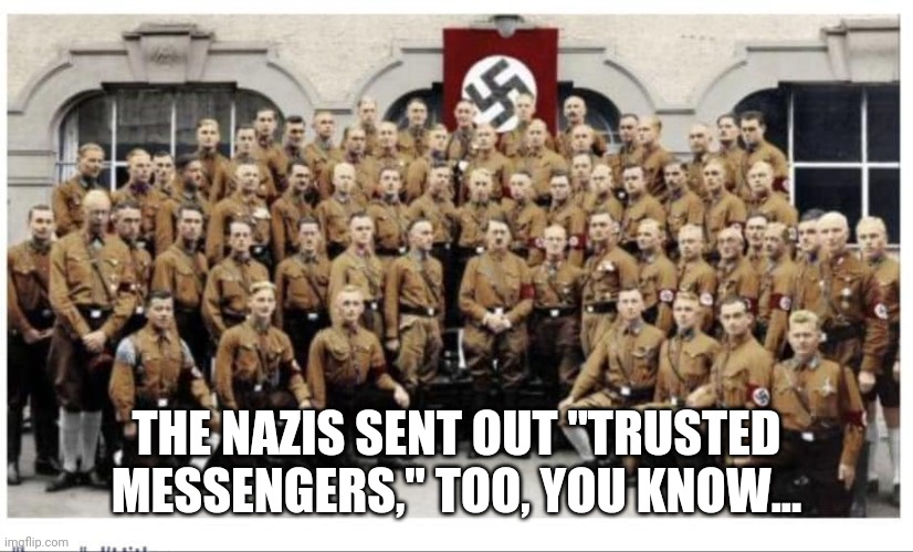 Brownshirts | THE NAZIS SENT OUT "TRUSTED MESSENGERS," TOO, YOU KNOW... | image tagged in brownshirts | made w/ Imgflip meme maker