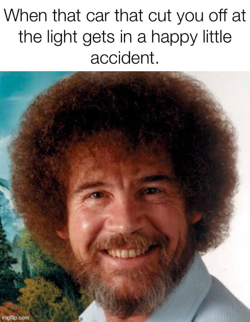 image tagged in bob ross | made w/ Imgflip meme maker