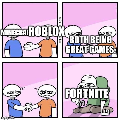 Minecraft and Roblox are great games. We just need to see their both great games. |  ROBLOX; MINECRAFT; BOTH BEING GREAT GAMES. FORTNITE | image tagged in handshake,minecraft,roblox,memes,video games,great | made w/ Imgflip meme maker