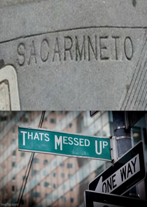 Sacarmneto, more like Sacramento | image tagged in thats messed up,error,spelling error,you had one job,memes,meme | made w/ Imgflip meme maker