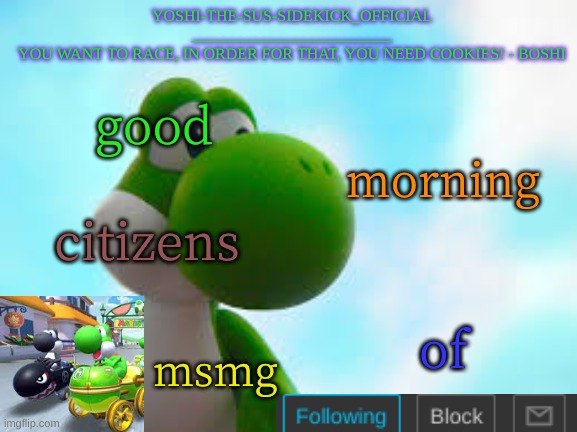 Yoshi_Official Announcement Temp v9 | good; morning; citizens; of; msmg | image tagged in yoshi_official announcement temp v9 | made w/ Imgflip meme maker