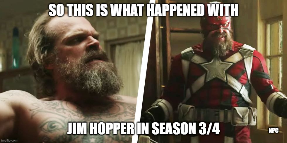 What Jim Hopper was up to after Stranger Things Season 3 | SO THIS IS WHAT HAPPENED WITH; JIM HOPPER IN SEASON 3/4; NPC | image tagged in black widow,stranger things,marvel | made w/ Imgflip meme maker